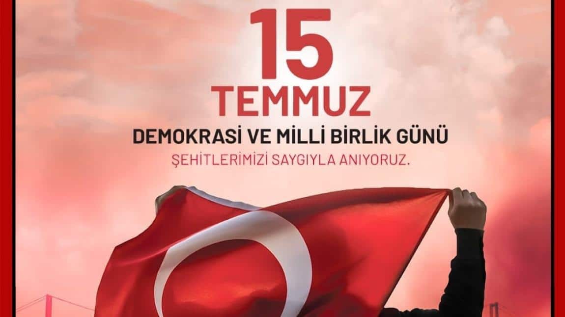 15 Temmuz: Demokrasi ve Milli Birlik Günü